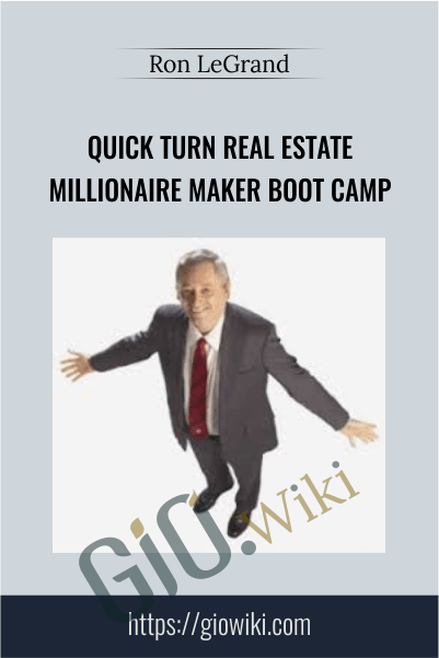 Quick Turn Real Estate Millionaire Maker Boot Camp – Ron LeGrand
