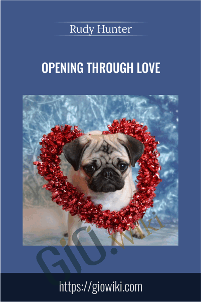 Opening Through LOVE - Rudy Hunter