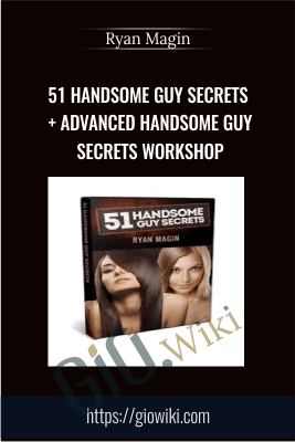 51 Handsome Guy Secrets + Advanced Handsome Guy Secrets Workshop - Ryan Magin