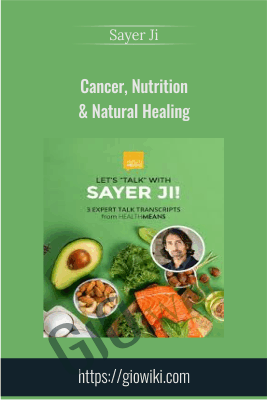 Sayer Ji: Cancer, Nutrition & Natural Healing - Sayer Ji