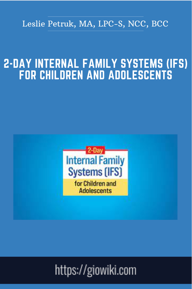 2-Day Internal Family Systems (IFS) for Children and Adolescents - Leslie Petruk, MA, LPC-S, NCC, BCC