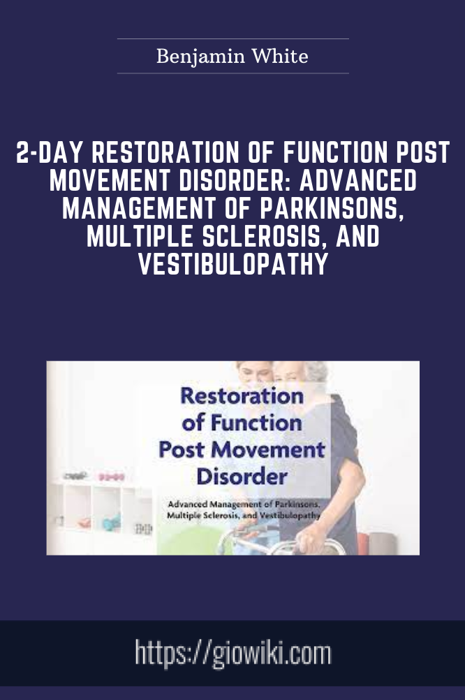 2-Day Restoration of Function Post Movement Disorder: Advanced Management of Parkinsons, Multiple Sclerosis, and Vestibulopathy - Benjamin White