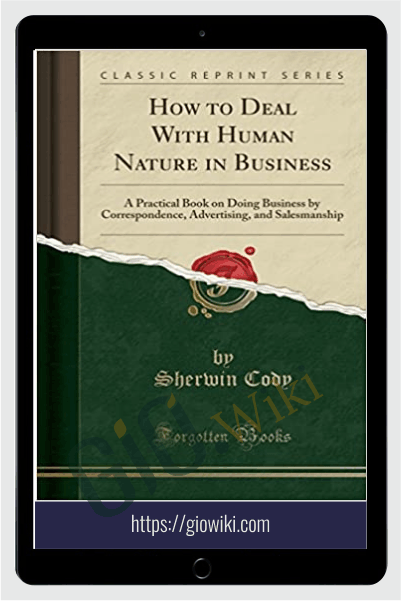 How to Deal with Human Nature in Business – Sherwin Cody