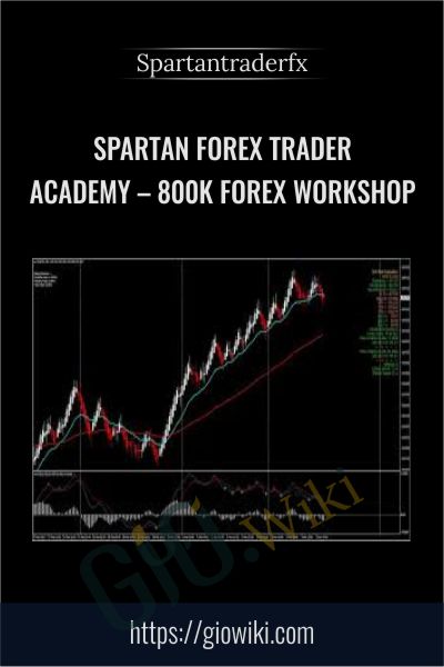 Spartan Forex Trader Academy – 800k Forex Workshop