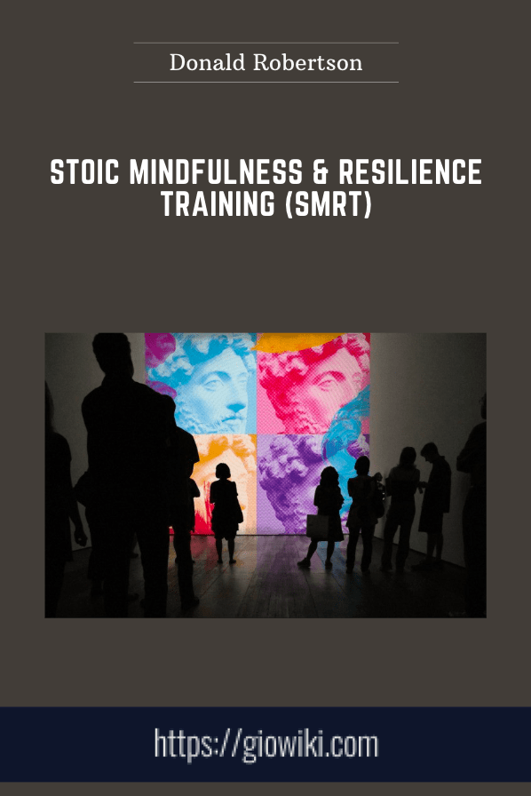 Stoic Mindfulness & Resilience Training (SMRT) - Donald Robertson