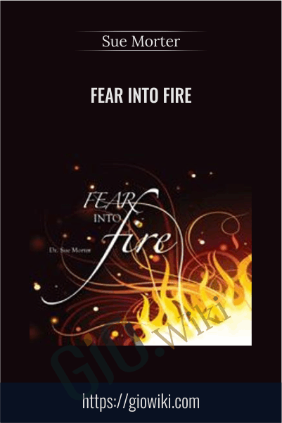 Fear Into Fire - Sue Morter