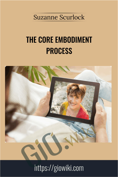The Core Embodiment Process - Suzanne Scurlock