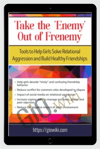 Take the ‘Enemy’ out of Frenemy: Tools to Help Girls Solve Relational Aggression and Build Healthy Friendships - Susan Fee