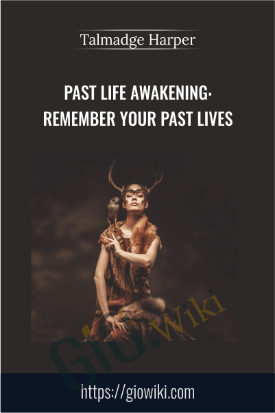 Past Life Awakening: Remember Your Past Lives - Talmadge Harper