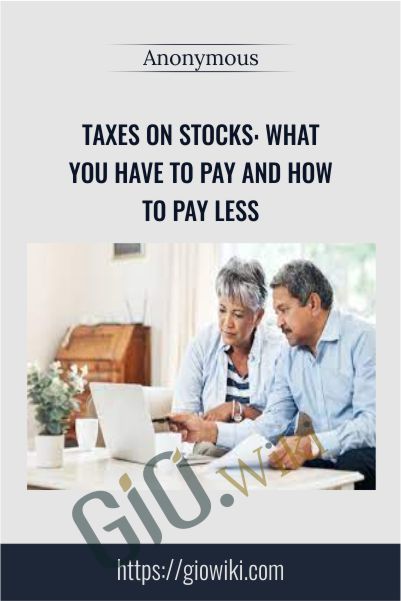 Taxes on Stocks: What You Have to Pay and How to Pay Less