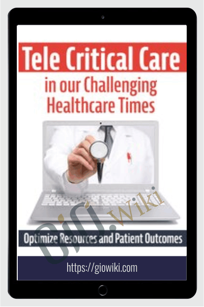 Tele Critical Care (TCC) in our Challenging Healthcare Times: Optimize Resources and Patient Outcomes - Dr. Paul Langlois