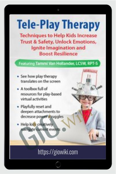 Tele-Play Therapy: Techniques to Help Kids Increase Trust & Safety, Unlock Emotions, Ignite Imagination and Boost Resilience