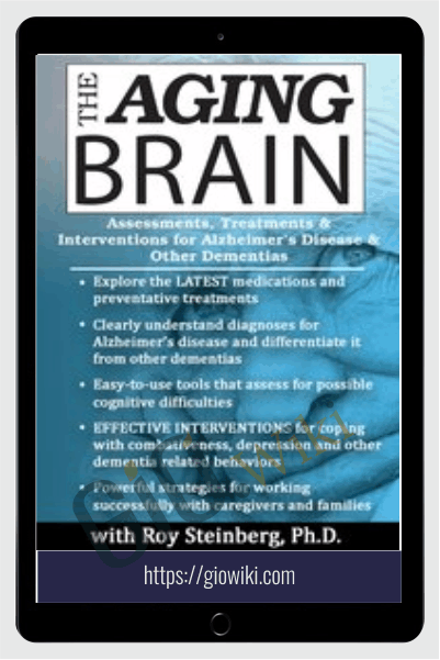 The Aging Brain: Assessments, Treatments & Interventions for Alzheimer’s Disease & Other Dementias - Roy D. Steinberg