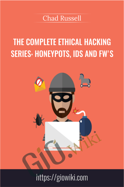 The Complete Ethical Hacking Series: Honeypots, IDS and FW's - Chad Russell