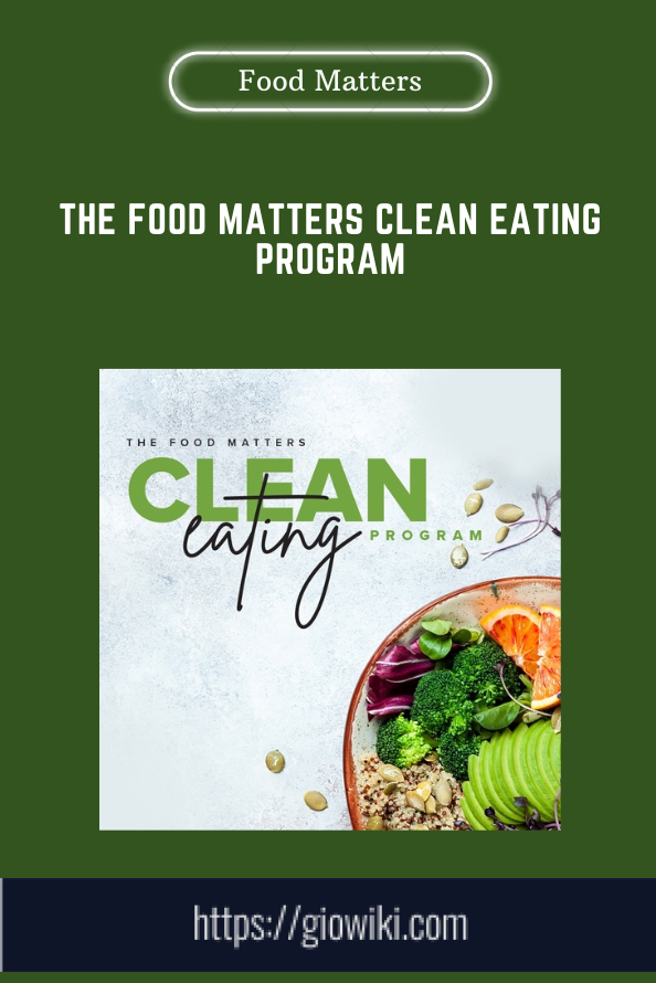 The Food Matters Clean Eating Program - Food Matters