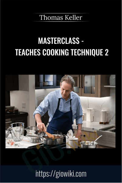 Masterclass - Teaches Cooking Technique 2 - Thomas Keller