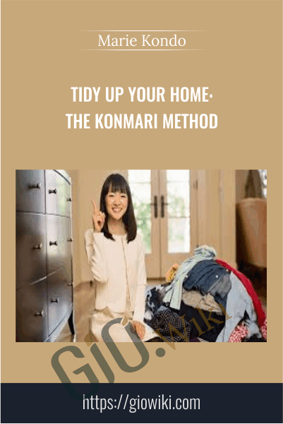 Tidy Up Your Home: The KonMari Method - Marie Kondo