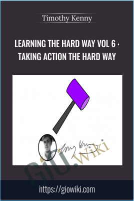 Learning the Hard Way Vol 6 : Taking Action The Hard Way - Timothy Kenny