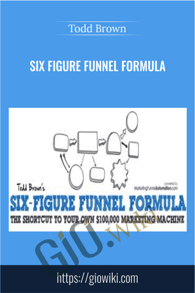 Six Figure Funnel Formula - Todd Brown