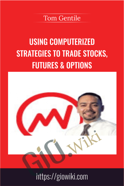 Using Computerized Strategies To Trade Stocks, Futures & Options – Tom Gentile