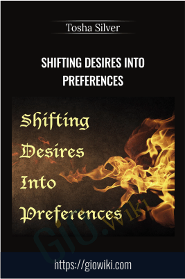 Shifting Desires Into Preferences - Tosha Silver