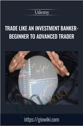 Trade like an Investment Banker- Beginner to Advanced Trader - Udemy