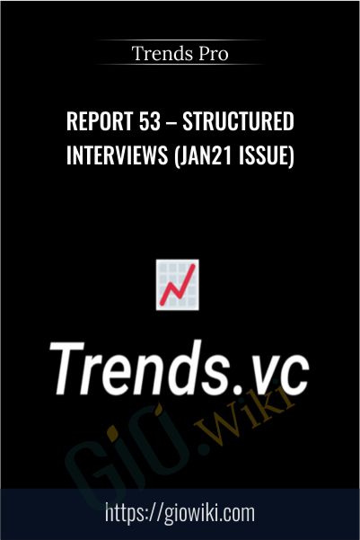 Report 53 – Structured Interviews (Jan21 Issue) – Trends Pro