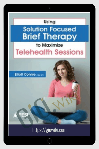 Using Solution Focused Brief Therapy to Maximize Telehealth Sessions - Elliott Connie