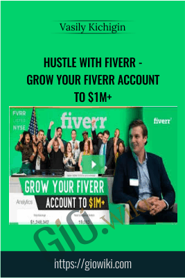 Hustle With Fiverr - Grow Your Fiverr Account To $1M+ - Vasily Kichigin