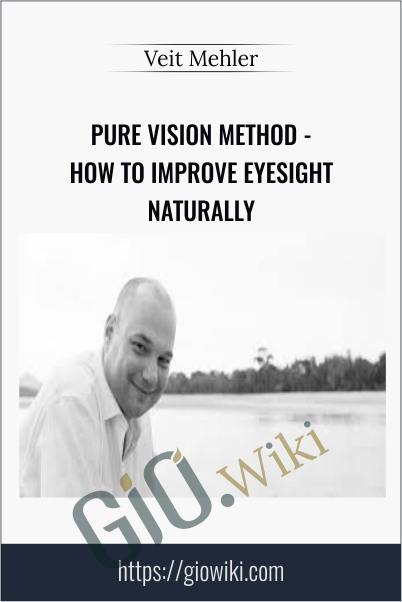 Pure Vision Method - How To Improve Eyesight Naturally - Veit Mehler