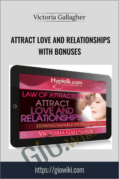 Attract Love and Relationships with bonuses - Victoria Gallagher