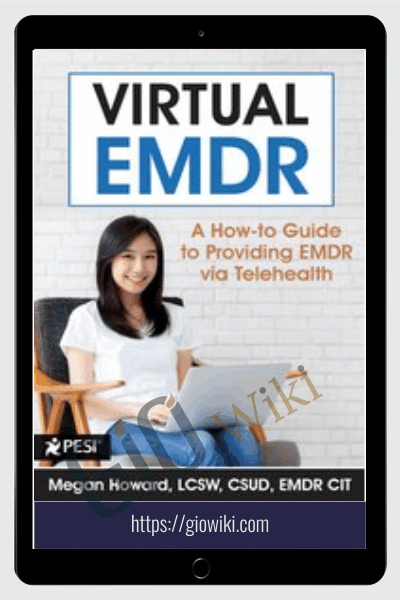 Virtual EMDR: A How-to Guide to Providing EMDR via Telehealth - Megan Howard