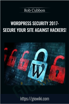WordPress Security 2017: Secure Your Site Against Hackers! - Rob Cubbon