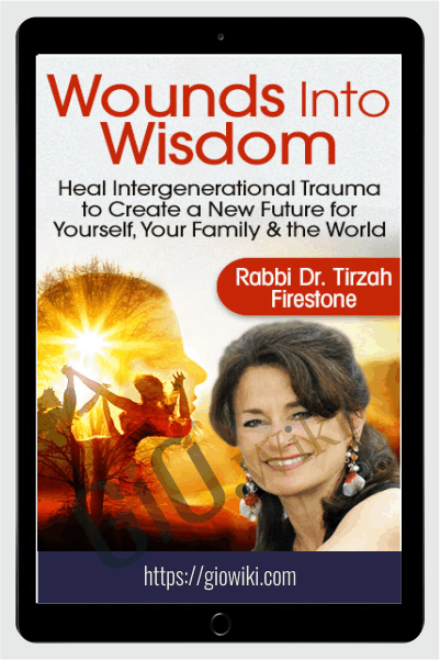 Wounds Into Wisdom - Rabbi Dr. Tirzah Firestone