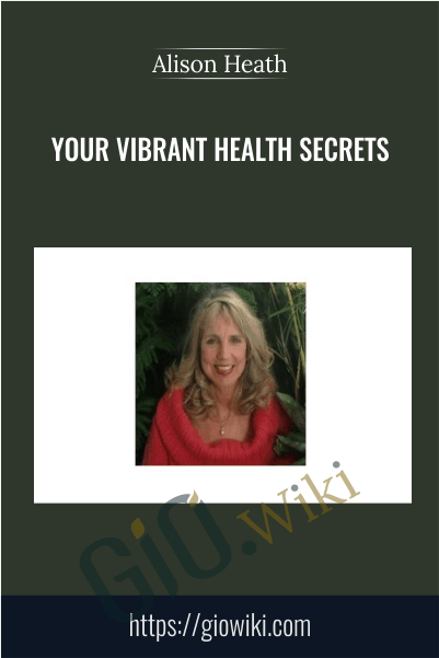 Your Vibrant Health Secrets - Alison Heath