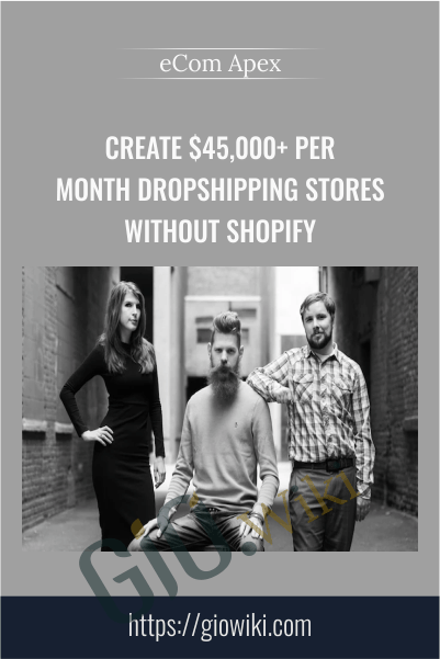 Create $45,000+ Per Month Dropshipping Stores Without Shopify - eCom Apex