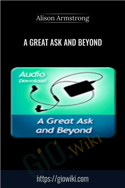 A Great Ask and Beyond - Alison Armstrong