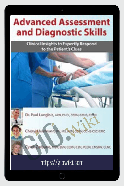 Advanced Assessment and Diagnostic Skills: Clinical Insights to Expertly Respond to the Patient's Clues - Cheryl Herrmann, Cyndi Zarbano & Dr. Paul Langlois