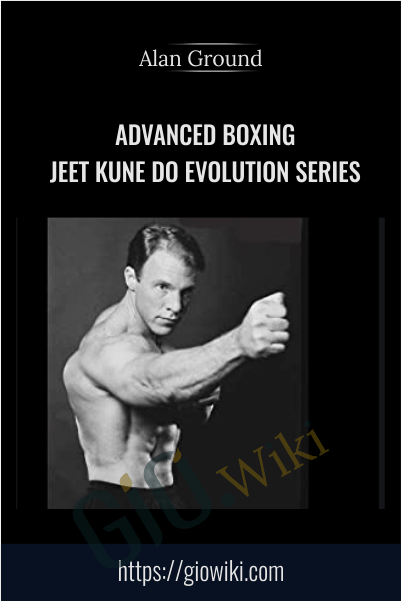 Advanced Boxing (Jeet Kune Do Evolution Series) - Alan Ground