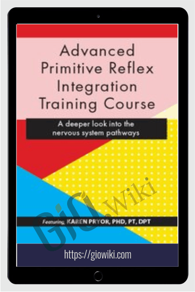 Advanced Primitive Reflex Integration Training Course: A deeper look into the nervous system pathways - Karen Pryor