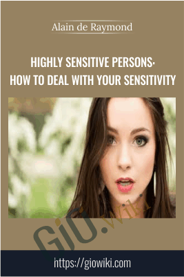 Highly sensitive persons: how to deal with your sensitivity - Alain de Raymond