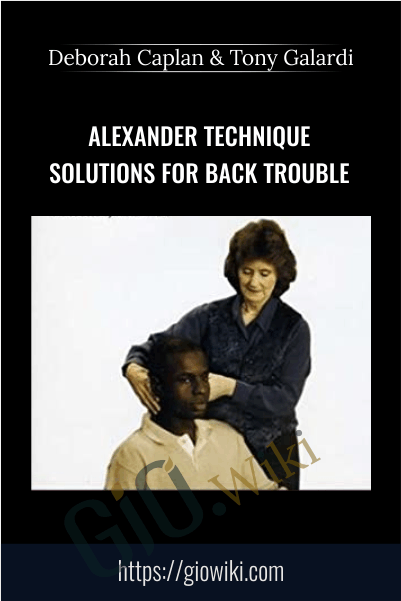 Alexander Technique: Solutions for Back Trouble - Deborah Caplan & Tony Galardi