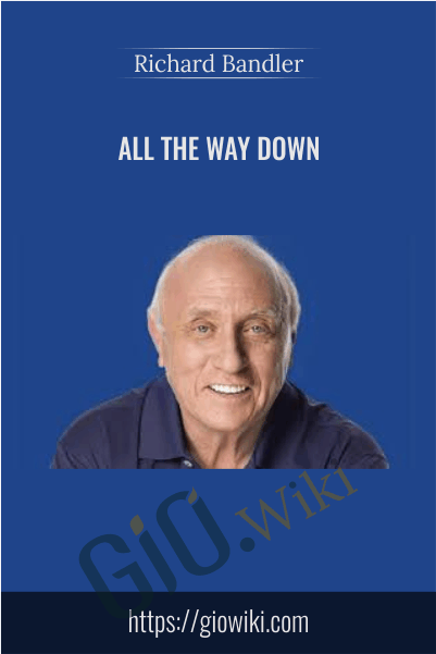 All The Way Down - Richard Bandler