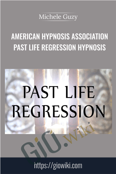 American Hypnosis Association - Past Life Regression Hypnosis - Michele Guzy
