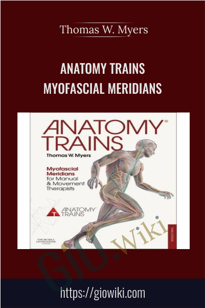 Anatomy Trains - Myofascial Meridians - Thomas W. Myers
