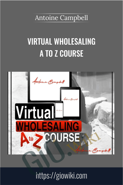 Virtual Wholesaling A To Z Course – Antoine Campbell