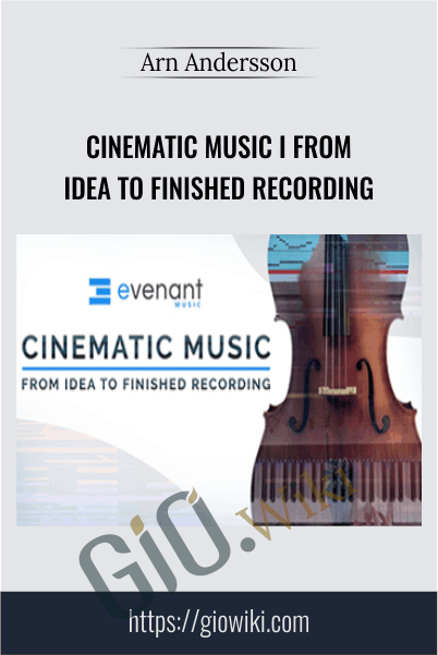 Cinematic Music I From Idea To Finished Recording - Arn Andersson