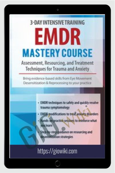 EMDR Mastery Course: Assessment, Resourcing and Treatment Techniques for Trauma and Anxiety