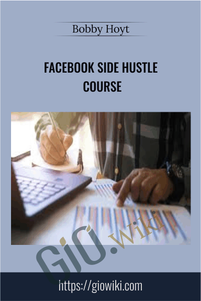 Facebook Side Hustle Course - Bobby Hoyt