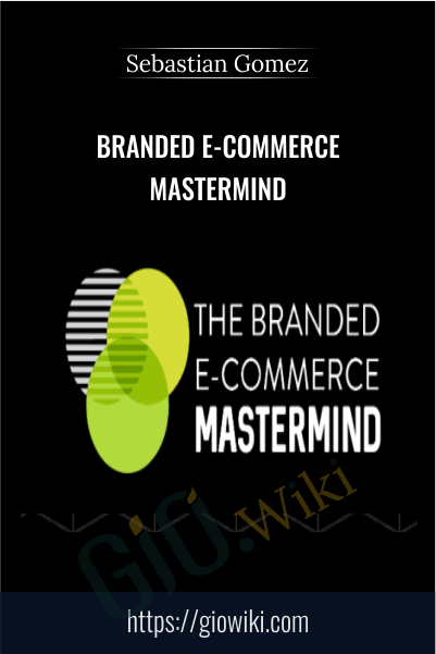 Branded E-Commerce Mastermind - Sebastian Gomez